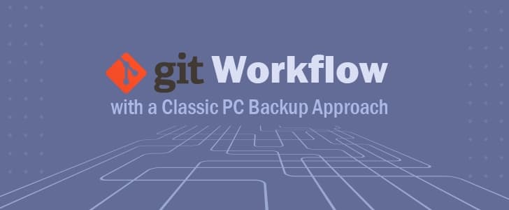 Git Workflow with a Classic PC Backup Approach